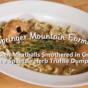 Chicken Meatballs Smothered in Gravy with a Spaetzle Herb Truffle Dumpling