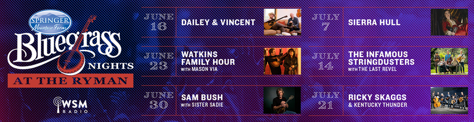 Promotional banner for Springer Mountain Farms Bluegrass Nights at the Ryman 2026. The graphic features a blue and red vintage-style design with the Springer Mountain Farms logo and the text “Bluegrass Nights at the Ryman.” The lineup includes: June 16 – Dailey & Vincent; June 23 – Watkins Family Hour with Mason Via; June 30 – Sam Bush with Sister Sadie; July 7 – Sierra Hull; July 14 – The Infamous Stringdusters with The Last Revel; July 21 – Ricky Skaggs & Kentucky Thunder. WSM Radio logo appears at the bottom.